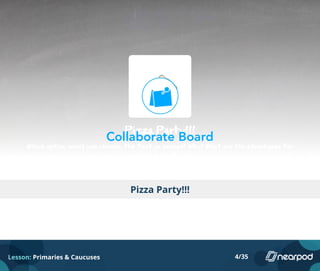 Pizza Party!!!
Lesson: Primaries & Caucuses 4/35
 