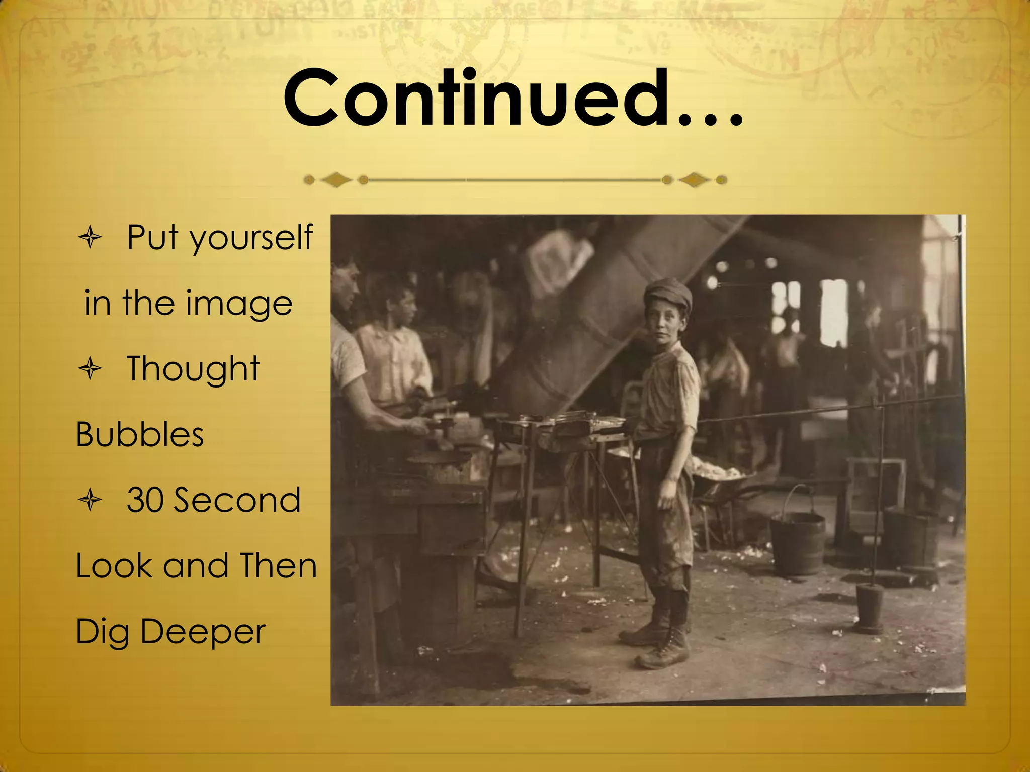 Continued…
 Put yourself
in the image
 Thought
Bubbles
 30 Second
Look and Then
Dig Deeper
 