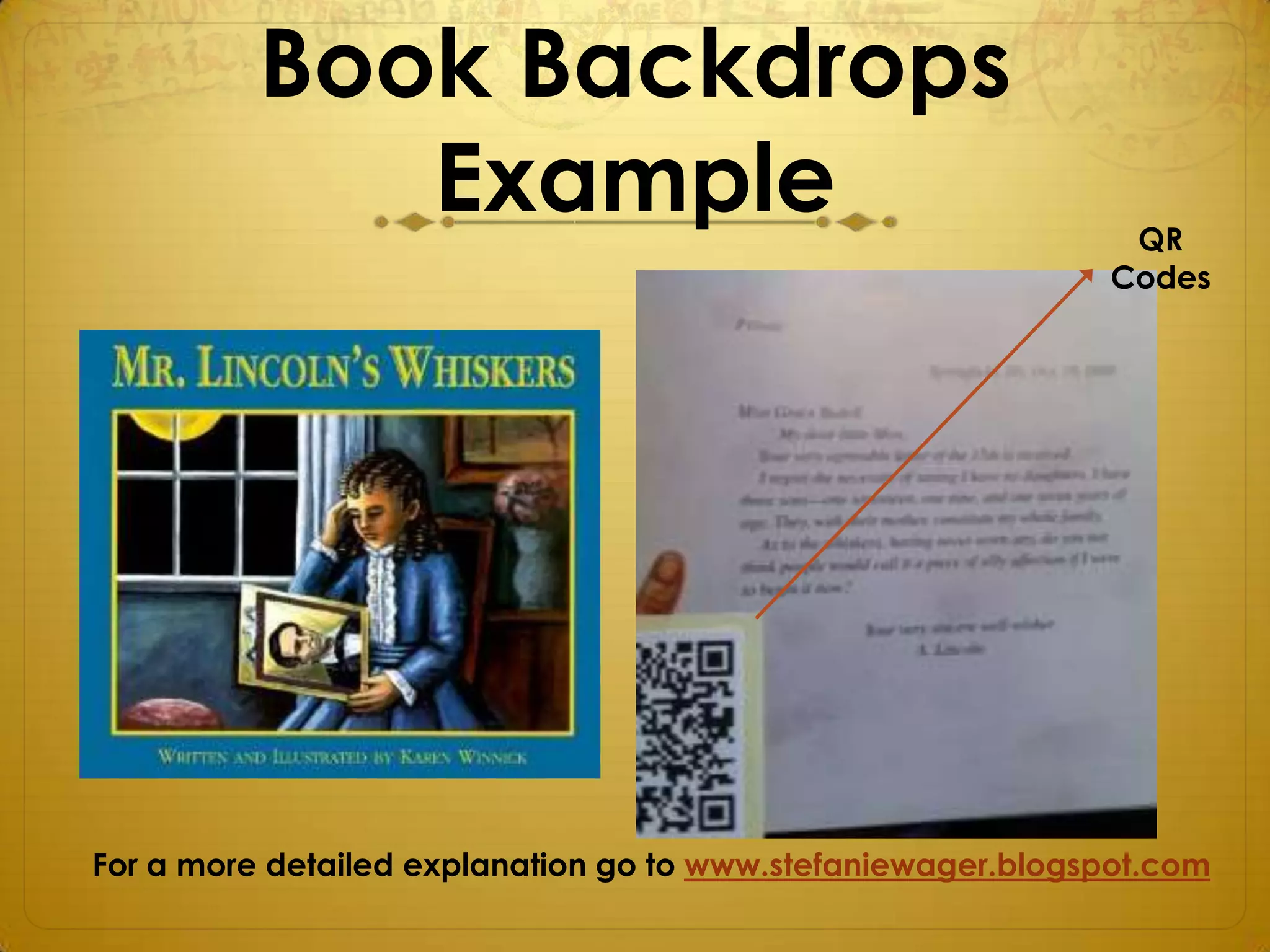 Book Backdrops
             Example                                          QR
                                                             Codes




For a more detailed explanation go to www.stefaniewager.blogspot.com
 