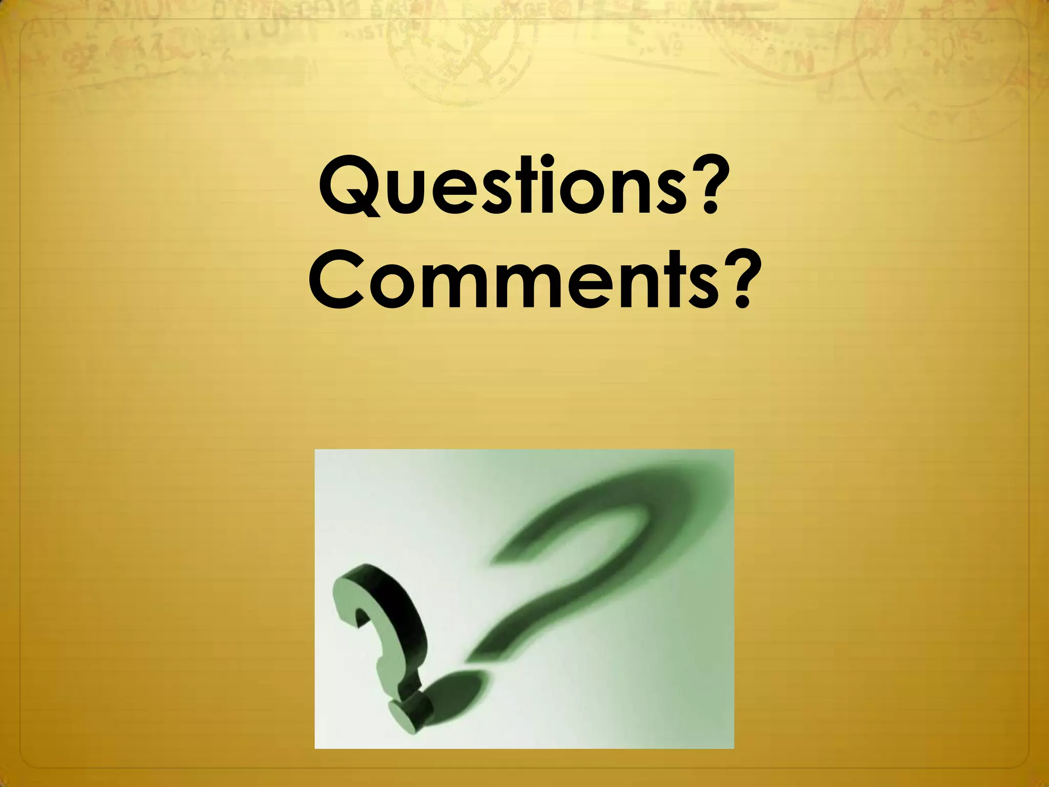 Questions?
Comments?
 