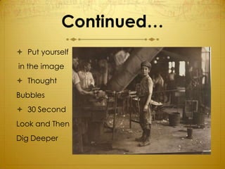 Continued…
 Put yourself
in the image
 Thought
Bubbles
 30 Second
Look and Then
Dig Deeper
 