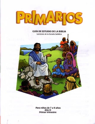 GUÍA DE ESTUDIO DE LA BIBLIA
Para niños de 7 a 9 años
Año D
Primer trimestre
 