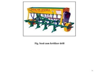 Fig. Seed cum fertilizer drill
76
 