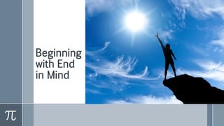 Beginning
with End
in Mind
 