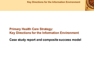 Primary Health Care Strategy: Key Directions for the Information Environment Case study report and composite success model 