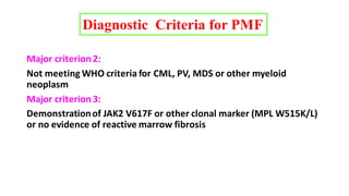 Major criterion 2:
Not meeting WHO criteria for CML, PV, MDS or other myeloid
neoplasm
Major criterion 3:
Demonstrationof ...