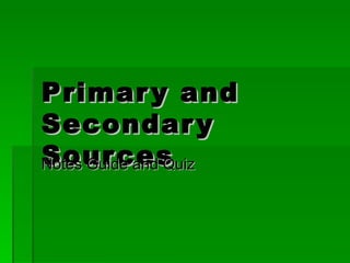 Primary and Secondary Sources Notes Guide and Quiz 