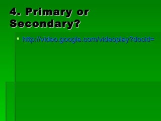 4. Primary or Secondary? http://video.google.com/videoplay?docid=3638967330513406794&ei=1S1iSfGYE46cqALgsdX2Cw&q=obama+acceptance