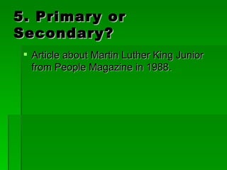 5. Primary or Secondary? Article about Martin Luther King Junior from People Magazine in 1988.