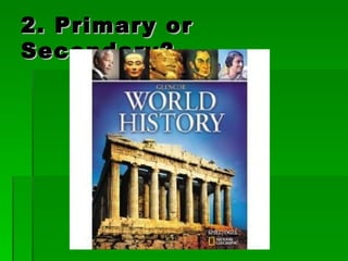 2. Primary or Secondary?