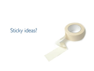 Sticky ideas? 