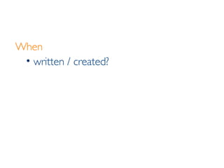 When written / created? 