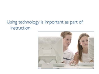 Using technology is important as part of instruction 