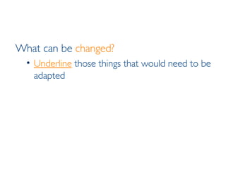 What can be  changed? Underline  those things that would need to be adapted 