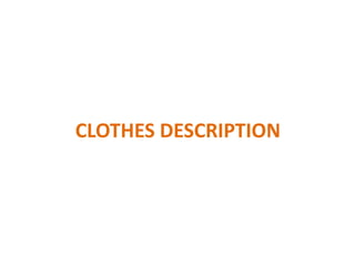 CLOTHES DESCRIPTION 
 
