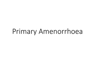 Primary Amenorrhoea
 