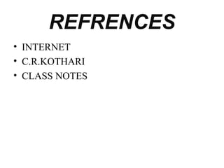 REFRENCES
• INTERNET
• C.R.KOTHARI
• CLASS NOTES
 