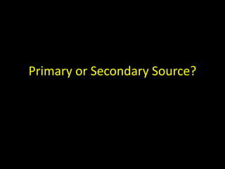 Primary or Secondary Source?
 