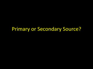 Primary or Secondary Source?
 