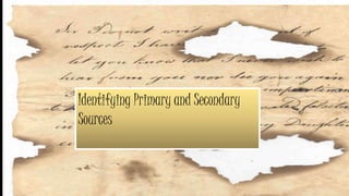Identifying Primary and Secondary
Sources
 