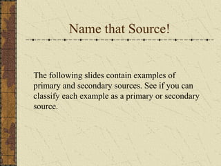 Source 2 Examples Primary and secondary Sources | PPT