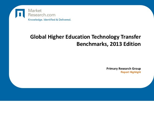 Global Higher Education Technology Transfer
Benchmarks, 2013 Edition
Primary Research Group
Report Highlight
 