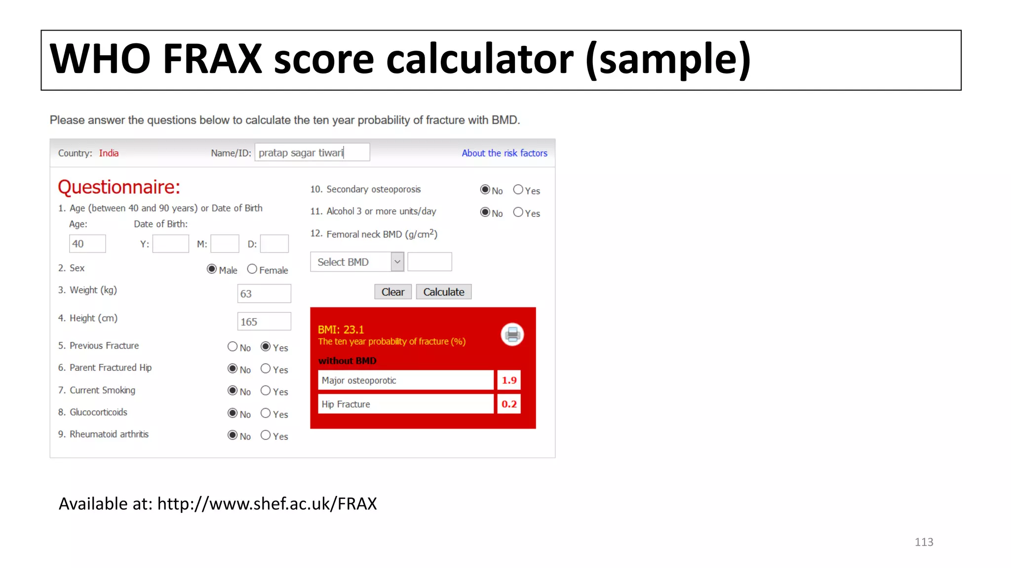 WHO FRAX score calculator (sample)
Available at: http://www.shef.ac.uk/FRAX
113
 