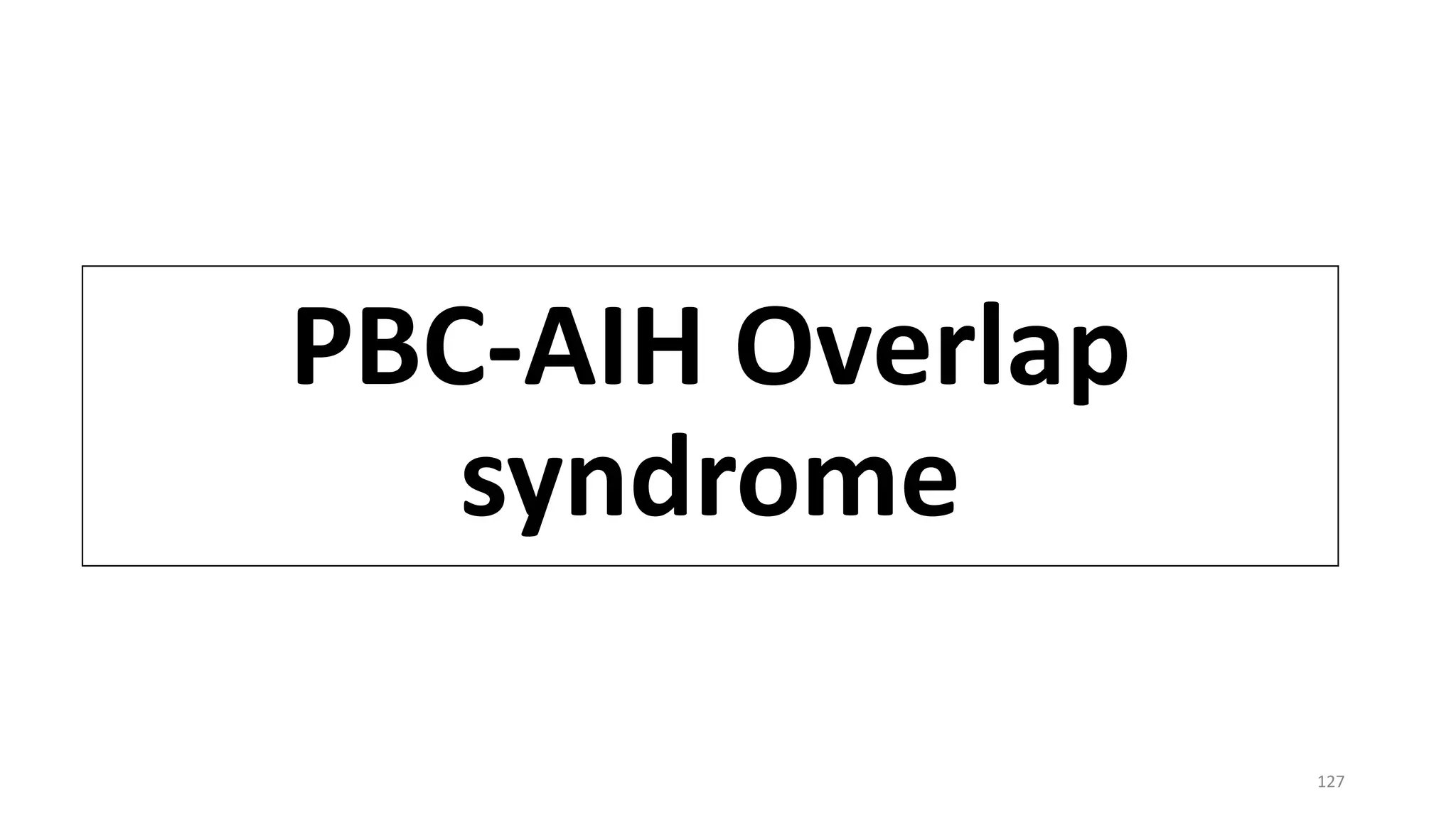 PBC-AIH Overlap
syndrome
127
 