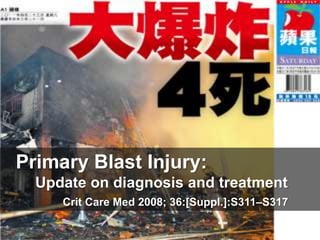 Primary Blast Injury: 	Update on diagnosis and treatment Crit Care Med 2008; 36:[Suppl.]:S311–S317 