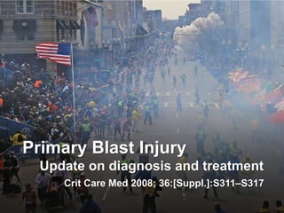 Primary Blast Injury
Update on diagnosis and treatment
Crit Care Med 2008; 36:[Suppl.]:S311–S317
 