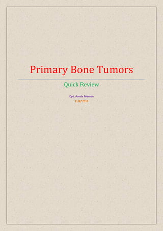 Primary Bone Tumors
Quick Review
Dpt. Aamir Memon
11/8/2013
 