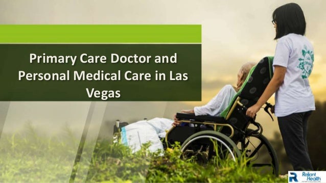 Primary Care Doctor and
Personal Medical Care in Las
Vegas
 