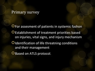 PRIMARY SURVEY
A-Airway management with cervical spine stabilization
B-Breathing and ventilation
C-Circulation with hae...
