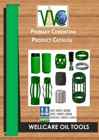 PRIMARY CEMENTING
PRODUCT CATALOG
WELLCARE OIL TOOLS
 