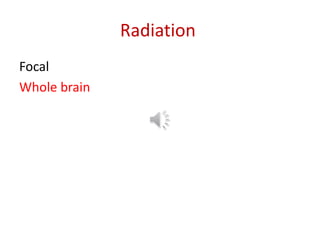 Radiation
Focal radiation
results in increased relapses outside of the
radiation field, presumably because of
microscopic ...