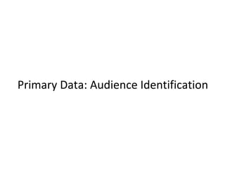 Primary Data: Audience Identification 