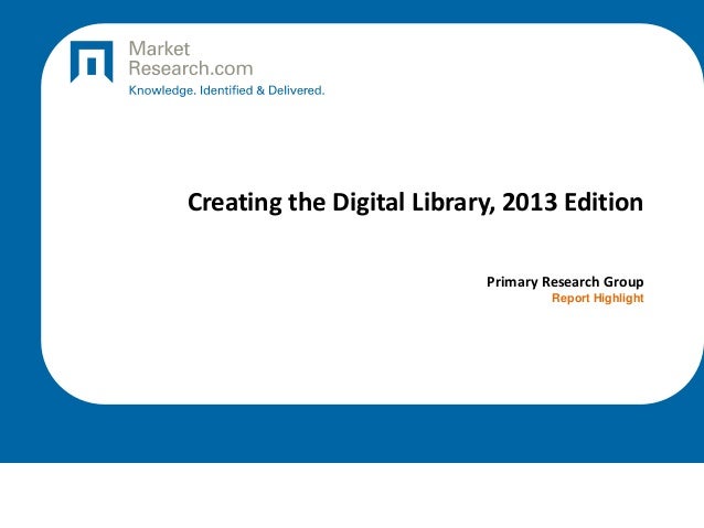 Creating the Digital Library, 2013 Edition
Primary Research Group
Report Highlight
 