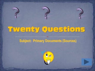 Subject: Primary Documents (Sources)
 