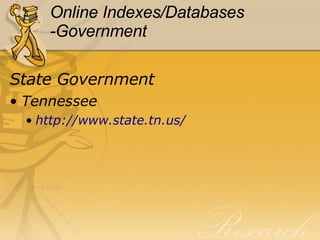 Online Indexes/Databases -Government State Government Tennessee http://www.state.tn.us/ 