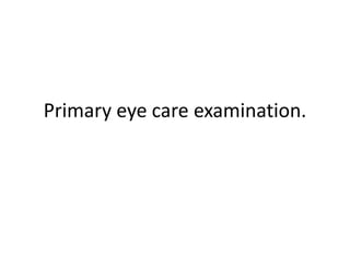 Primary eye care examination.
 