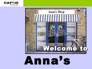 Welcome to

Anna’s
 