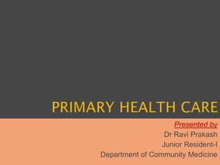 Presented by
Dr Ravi Prakash
Junior Resident-I
Department of Community Medicine
 