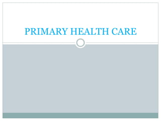 PRIMARY HEALTH CARE
 