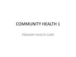 COMMUNITY HEALTH 1
PRIMARY HEALTH CARE
 