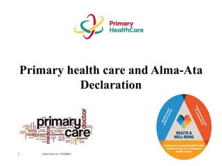 Primary health care and Alma-Ata
Declaration
 