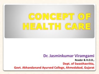 Dr. Jasminkumar Viramgami
Reader & H.O.D.,
Dept. of Swasthavritta,
Govt. Akhandanand Ayurved College, Ahmedabad, Gujarat
 