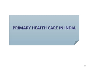 PRIMARY HEALTH CARE IN INDIA
38
 