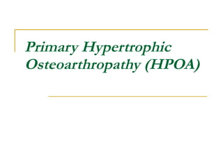 Primary Hypertrophic Osteoarthropathy (HPOA) 
