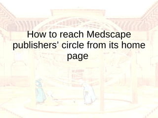 How to reach Medscape publishers’ circle from its home page  