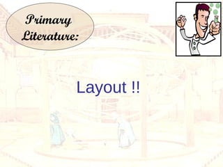 Primary  Literature: Layout !!  